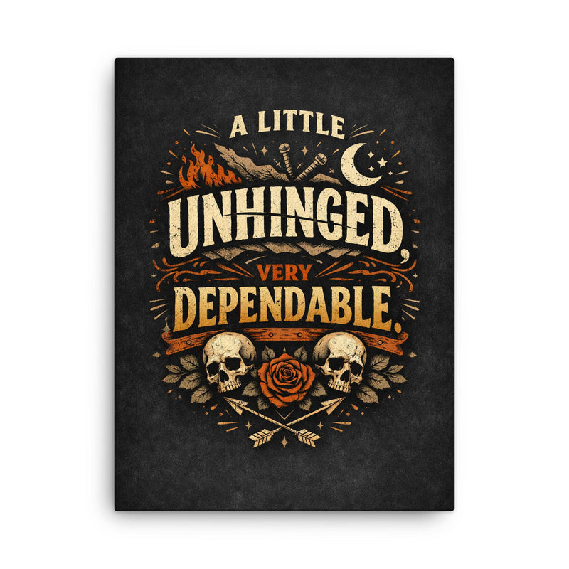 A little unhinged very dependable canvas print on a plain backdrop in size 18