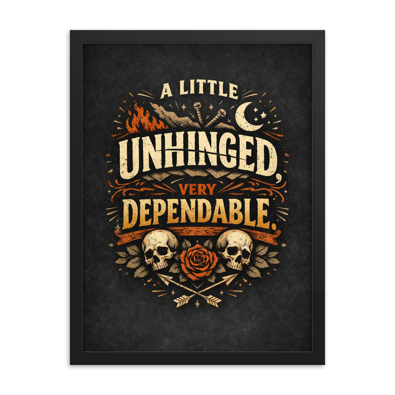 A little unhinged very dependable framed print on a plain backdrop in size 18