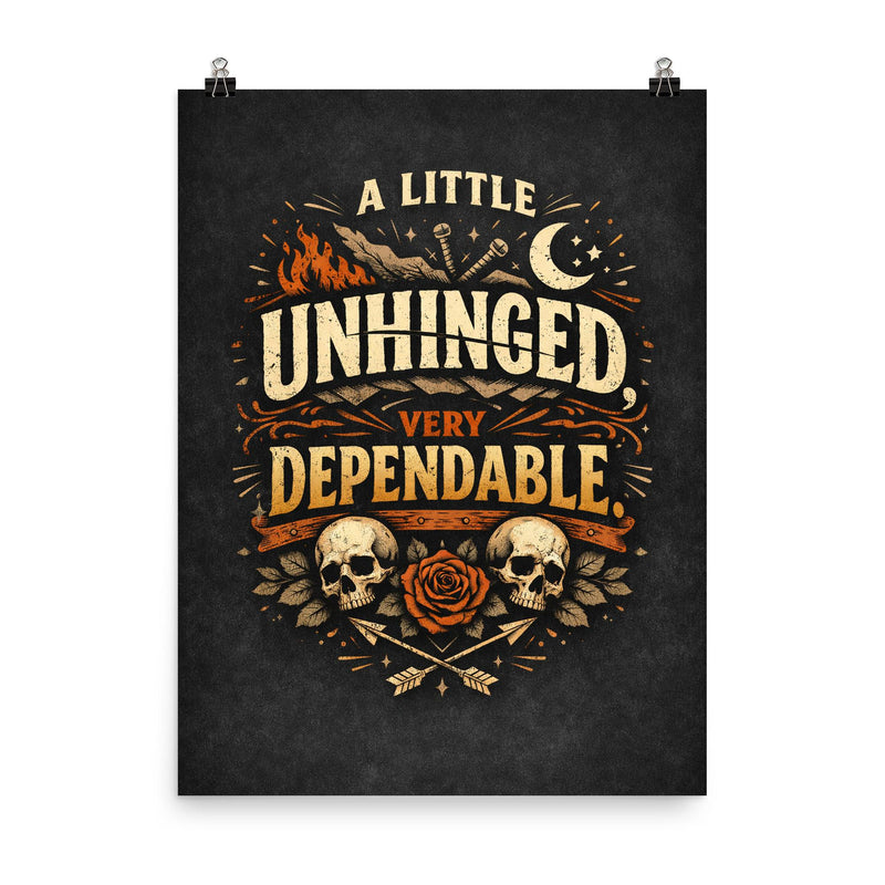 A little unhinged very dependable poster on a plain backdrop in size 8