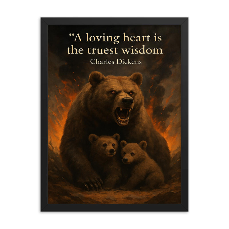 A loving heart is the truest wisdom Charles Dickens mother bear making unwise decisions framed print on a plain backdrop in size 18
