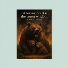 A loving heart is the truest wisdom Charles Dickens mother bear making unwise decisions poster 8