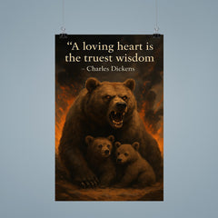 A loving heart is the truest wisdom Charles Dickens mother bear making unwise decisions poster 9