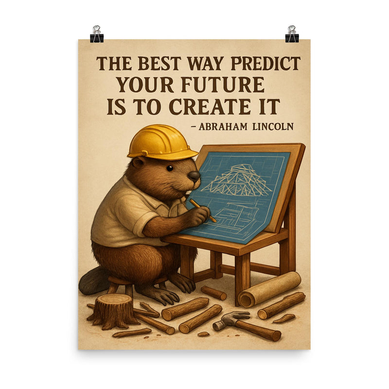abraham lincoln quote beaver architect drawing blueprints for dam inspiring poster poster on a plain backdrop in size 8
