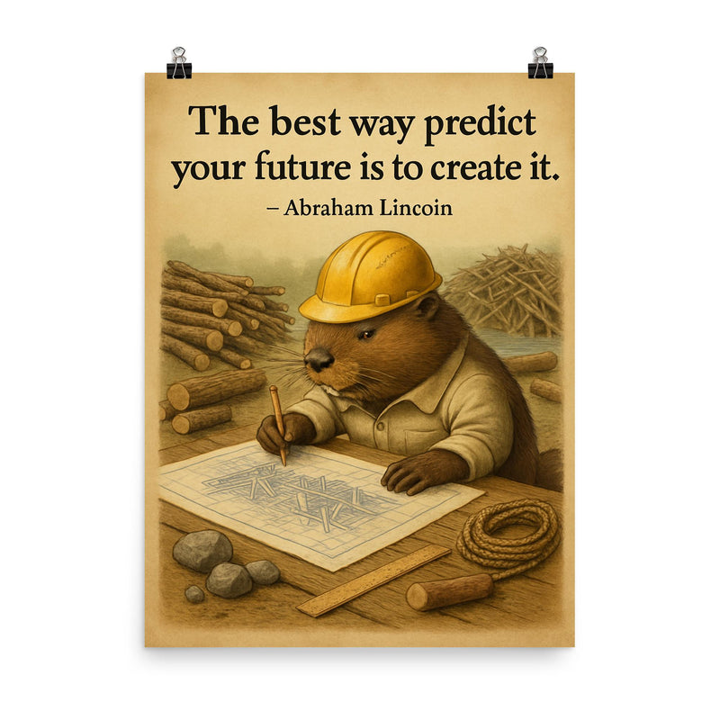 abraham lincoln quote the best way to predict your future is to create it beaver architect drawing poster on a plain backdrop in size 8