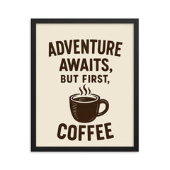 Adventure awaits but first coffee framed print on a plain backdrop in size 16"x20".