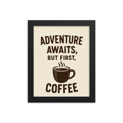 Adventure awaits but first coffee framed print on a plain backdrop in size 8"x10".