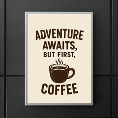 Adventure awaits but first coffee poster 5