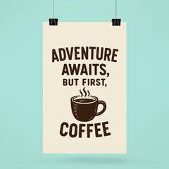 Adventure awaits but first coffee poster 6