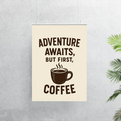 Adventure awaits but first coffee poster 7