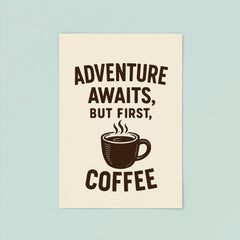 Adventure awaits but first coffee poster 8