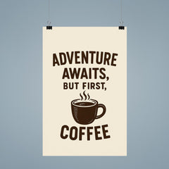 Adventure awaits but first coffee poster 9