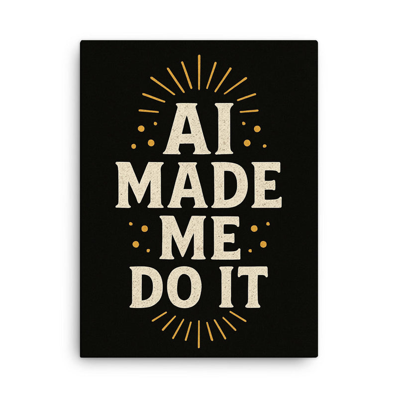 AI made me do it canvas print on a plain backdrop in size 18