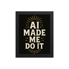 AI made me do it framed print on a plain backdrop in size 8"x10".
