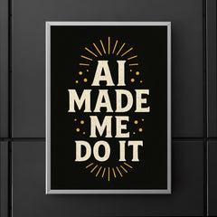 AI made me do it poster 5