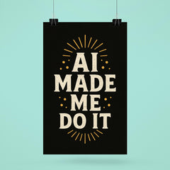 AI made me do it poster 6