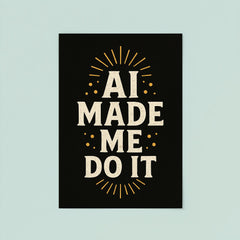 AI made me do it poster 8