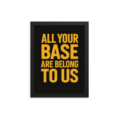 All your base are belong to us framed print on a plain backdrop in size 12"x16".