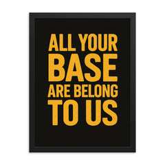 All your base are belong to us framed print on a plain backdrop in size 18"x24".