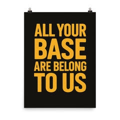 All your base are belong to us poster on a plain backdrop in size 8"x10".