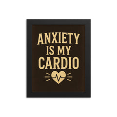 Anxiety is my cardio framed print on a plain backdrop in size 8"x10".
