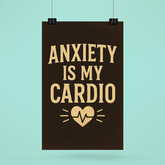 Anxiety is my cardio poster 6