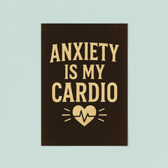Anxiety is my cardio poster 8