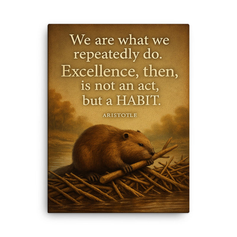 aristotle quote excellence is a habit beaver building canvas print on a plain backdrop in size 18