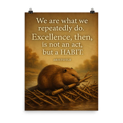 aristotle quote excellence is a habit beaver building poster on a plain backdrop in size 8"x10".