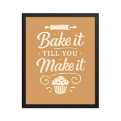Bake it till you make it framed print on a plain backdrop in size 16"x20".