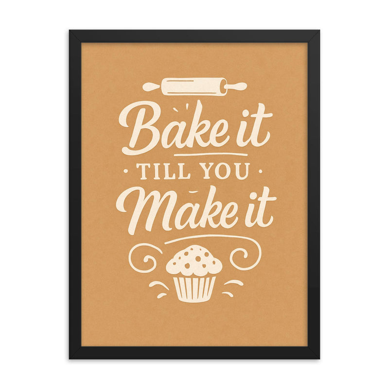 Bake it till you make it framed print on a plain backdrop in size 18