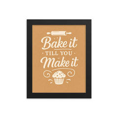 Bake it till you make it framed print on a plain backdrop in size 8"x10".
