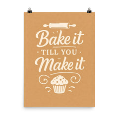 Bake it till you make it poster on a plain backdrop in size 8"x10".