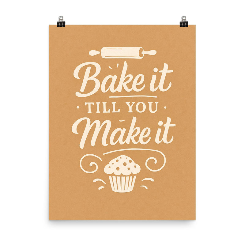 Bake it till you make it poster on a plain backdrop in size 8