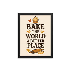 Bake the world a better place framed print on a plain backdrop in size 12"x16".