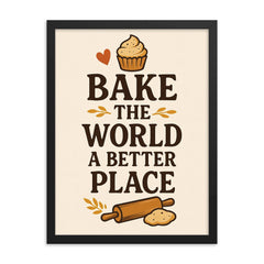 Bake the world a better place framed print on a plain backdrop in size 18"x24".