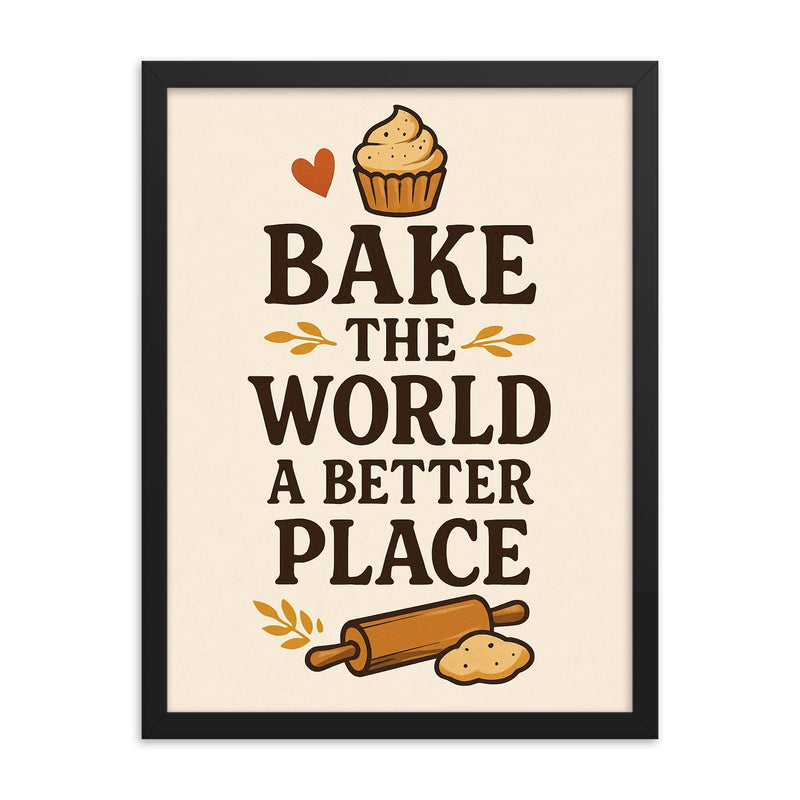 Bake the world a better place framed print on a plain backdrop in size 18
