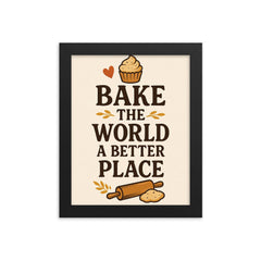 Bake the world a better place framed print on a plain backdrop in size 8"x10".
