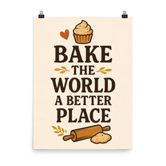 Bake the world a better place poster on a plain backdrop in size 8"x10".