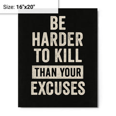 Be harder to kill than your excuses metal print on a plain backdrop in size 16"x20".