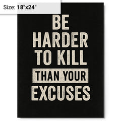 Be harder to kill than your excuses metal print on a plain backdrop in size 18"x24".