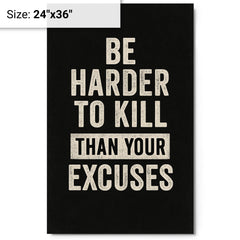 Be harder to kill than your excuses metal print on a plain backdrop in size 24"x36".