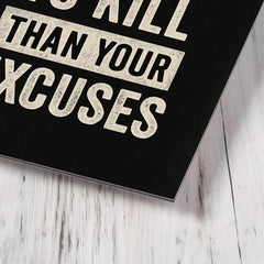 Be harder to kill than your excuses metal print mockup