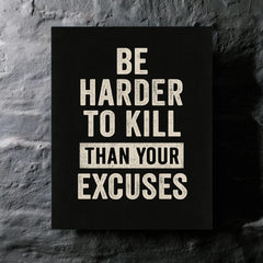 Be harder to kill than your excuses metal print mockup