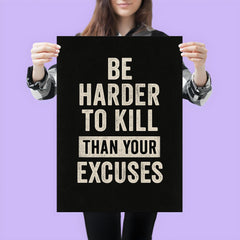 Be harder to kill than your excuses poster 3