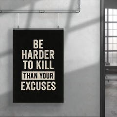 Be harder to kill than your excuses poster 4