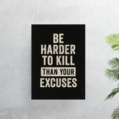 Be harder to kill than your excuses poster 7