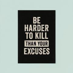 Be harder to kill than your excuses poster 8