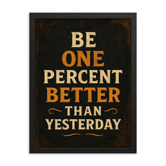 Be one percent better than yesterday framed print on a plain backdrop in size 18"x24".