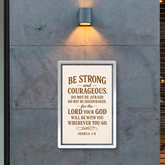 Be strong and courageous Do not be afraid do not be discouraged for the Lord your God will be with you wherever you go Joshua 18 9 poster 2