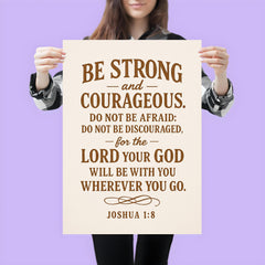 Be strong and courageous Do not be afraid do not be discouraged for the Lord your God will be with you wherever you go Joshua 18 9 poster 3